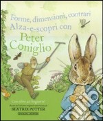 Forme, dimensioni, contrari. Alza-e-scopri con Peter Coniglio libro