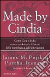 Made by Cindia. Come Cina e India stanno cambiando il futuro della tecnologia e dell'innovazione libro