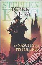 La nascita del pistolero. La torre nera. Vol. 1 libro