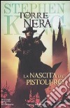 La nascita del pistolero. La torre nera. Vol. 1 libro