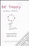 Be Happy. Il piccolo libro della felicità libro