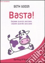 Basta! Sapere quando restare, capire quando lasciare libro