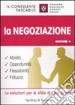 La negoziazione. Abilità, opportunità, flessibilità, fiducia libro