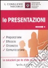 Le presentazioni. Preparazione, efficacia, chiarezza, comunicazione libro