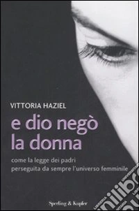 E Dio negò la donna. Come la legge dei padri perseguita da sempre l'universo femminile libro