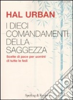 I dieci comandamenti della saggezza. Scelte di pace per uomini di tutte le fedi libro