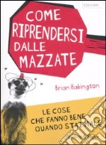 Come riprendersi dalle mazzate libro