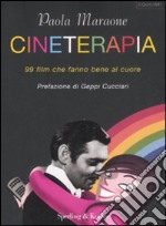 Cineterapia. 99 film che fanno bene al cuore libro