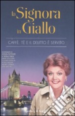 La signora in giallo. Caffè, tè e il delitto è servito libro