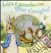 Gira e guarda con Peter Coniglio! libro