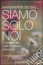 Siamo solo noi. Affrontare le malattie rare: storie di persone eccezionali libro