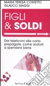 Figli & soldi. Dai telefonini alle carte prepagate, come aiutarli a spendere bene libro