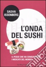 L'onda del sushi. Il pesce che ha conquistato i mercati del mondo libro