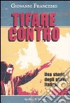 Tifare contro. Una storia degli ultras italiani libro