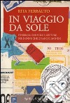 In viaggio da sole. Itinerari, consigli e letture per donne che girano il mondo libro