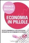 Economia in pillole. Scelte economiche e vita quotidiana spiegate da un economista di strada libro