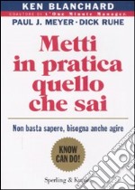 Metti in pratica quello che sai. Non basta sapere, bisogna agire libro