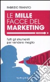 Le mille facce del marketing. Tutti gli strumenti per vendere meglio libro