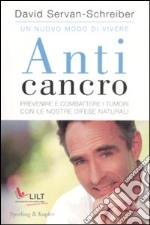 Anticancro. Prevenire e combattere i tumori con le nostre difese naturali-I riflessi anticancro giorno dopo giorno libro