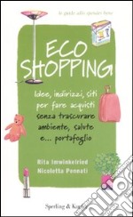 Ecoshopping. Idee, indirizzi, siti per fare acquisti senza trascurare ambiente, salute e... portafoglio libro usato