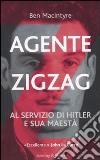 Agente Zigzag. Al servizio di Hitler e Sua Maestà libro di Macintyre Ben