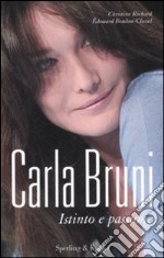 Carla Bruni. Istinto e passione libro