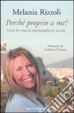 Perché proprio a me? Come ho vinto la mia battaglia per la vita libro