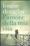 L'amore della mia vita libro