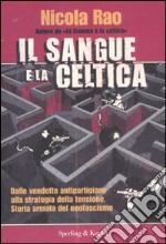 Il sangue e la celtica. Dalle vendette antipartigiane alla strategia della tensione. Storia armata del neofascismo libro