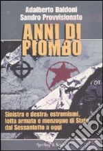 Anni di piombo. Sinistra e destra: estremismi, lotta armata e menzogne di Stato del Sessantotto a oggi libro