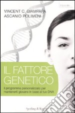 Il fattore genetico. Il programma personalizzato per mantenerti giovane in base al tuo DNA libro