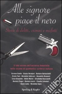 Alle signore piace il nero. Storie di delitti, crimini e misfatti libro