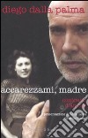 Accarezzami, madre. Contrasti d'amore libro