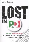 Lost in PD. Partito democratico: chi l'ha fatto, chi l'ha distrutto, chi lo ricostruirà libro