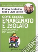 Come essere emarginato e isolato lavorando male con gli altri. I manuali di autodistruzione libro