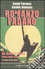 Romanzo padano. Da Bossi a Bossi. Storia della Lega libro