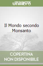 Il Mondo secondo Monsanto libro