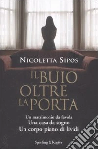 Il buio oltre la porta. Un matrimonio da favola. Una casa da sogno. Un corpo pieno di lividi libro