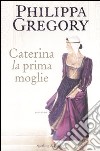 Caterina, la prima moglie libro