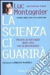 La scienza ci guarirà. Vincere le battaglie della vita con la prevenzione libro