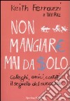 Non mangiare mai da solo. Colleghi, amici, contatti: il segreto del successo libro