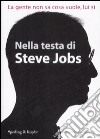 Nella testa di Steve Jobs. La gente non sa cosa vuole, lui sì libro