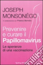 Prevenire e curare il Papillomavirus. Le speranze di una vaccinazione libro