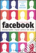 Facebook. Trova tutti i tuoi amici in Rete libro