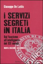 I servizi segreti in Italia. Dal fascismo all'intelligence del XXI secolo libro