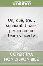 Un, due, tre... squadra! 3 passi per creare un team vincente