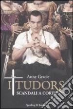 I Tudors. Scandali a corte libro