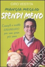 Mangia meglio, spendi meno. I consigli e ricette salvaeuro per una spesa più sana libro