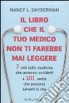 Il libro che il tuo medico non ti farebbe mai leggere. 7 miti della medicina che possono ucciderti e 101 verità che possono salvarti la vita libro