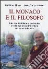 Il monaco e il filosofo. Laicità e buddismo a confronto: un dialogo tra padre e figlio sul senso della vita libro